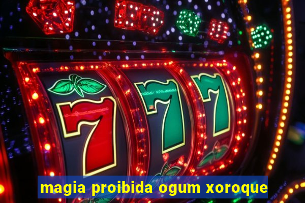 magia proibida ogum xoroque